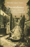orientalismo e ideologia colonial arabismo español (1840-1917)-bernabe lopez garcia-9788433853387 orientalismo e ideologia colonial arabismo español (1840-1917)-bernabe lopez garcia-9788433853387
