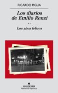 los diarios de emilio renzi: los años felices-ricardo piglia-9788433998187 los diarios de emilio renzi: los años felices-ricardo piglia-9788433998187