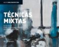 tecnicas mixtas: guia visual para aprender a pintar de forma crea tiva-9788434234987 tecnicas mixtas: guia visual para aprender a pintar de forma crea tiva-9788434234987