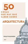 50 cosas que hay que saber sobre arquitectura (ebook)-philip wilkinson-9788434413887 50 cosas que hay que saber sobre arquitectura (ebook)-philip wilkinson-9788434413887