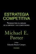 estrategia competitiva: tecnicas para el analisis de la empresa y sus competidores-michael e. porter-9788436823387 estrategia competitiva: tecnicas para el analisis de la empresa y sus competidores-michael e. porter-9788436823387