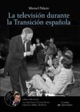 la television durante la transicion española-manuel palacio-9788437630687 la television durante la transicion española-manuel palacio-9788437630687