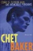 como si tuviera alas; las memorias perdidas-chet baker-9788439704287 como si tuviera alas; las memorias perdidas-chet baker-9788439704287