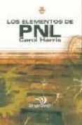 los elementos de pnl: que es y como utilizar la programacion neur olingüistica-carol harris-9788441411487 los elementos de pnl: que es y como utilizar la programacion neur olingüistica-carol harris-9788441411487