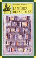 la musica del siglo xx-robert morgan-9788446003687 la musica del siglo xx-robert morgan-9788446003687