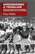 aprendiendo a trabajar: como los chicos de la clase obrera consiguen trabajos de clase obrera-paul willis-9788446044987 aprendiendo a trabajar: como los chicos de la clase obrera consiguen trabajos de clase obrera-paul willis-9788446044987