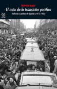 el mito de la transicion pacifica: violencia y politica en españa (1975-1982)-sophie baby-9788446045687 el mito de la transicion pacifica: violencia y politica en españa (1975-1982)-sophie baby-9788446045687