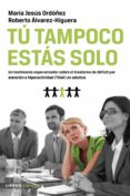 tu tampoco estas solo: un testimonio esperanzador sobre el trasto rno de deficit por atencion e hiperactividad (tdah) en adultos-maria jesus ordoñez-roberto alvarez-higuera-9788448069087 tu tampoco estas solo: un testimonio esperanzador sobre el trasto rno de deficit por atencion e hiperactividad (tdah) en adultos-maria jesus ordoñez-roberto alvarez-higuera-9788448069087