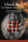 un nuevo mundo feliz: la precariedad del trabajo en la era de la globalizacion-ulrich beck-9788449309687 un nuevo mundo feliz: la precariedad del trabajo en la era de la globalizacion-ulrich beck-9788449309687