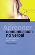 aprender comunicacion no verbal: la elocuencia del silencio-montse urpi-9788449315787 aprender comunicacion no verbal: la elocuencia del silencio-montse urpi-9788449315787