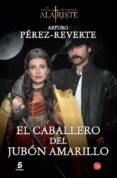 el caballero del jubón amarillo (serie capitan alatriste 5)-arturo perez reverte-9788466328487 el caballero del jubón amarillo (serie capitan alatriste 5)-arturo perez reverte-9788466328487
