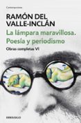 la lámpara maravillosa: poesía y periodismo (obras completas vi)-ramon maria del valle inclan-9788466342087 la lámpara maravillosa: poesía y periodismo (obras completas vi)-ramon maria del valle inclan-9788466342087