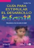 guia para estimular el desarrollo infantil: del primero a los tre s años de edad (vol. ii)-carolina frias sanchez-9788466539487 guia para estimular el desarrollo infantil: del primero a los tre s años de edad (vol. ii)-carolina frias sanchez-9788466539487