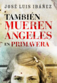 tambien mueren angeles en primavera-jose luis ibañez-9788467030587 tambien mueren angeles en primavera-jose luis ibañez-9788467030587