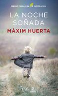 la noche soñada (premio primavera de novela 2014)-maxim huerta-9788467041187 la noche soñada (premio primavera de novela 2014)-maxim huerta-9788467041187