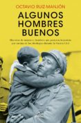 algunos hombres buenos: historias de mujeres y hombres que pusieron la justicia por encima de las ideologias durante la guerra civil-octavio ruiz-manjon-9788467046687 algunos hombres buenos: historias de mujeres y hombres que pusieron la justicia por encima de las ideologias durante la guerra civil-octavio ruiz-manjon-9788467046687