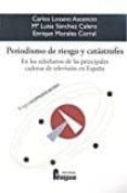 periodismo de riesgo y catastrofes: en los telediarios de las principales cadenas de television de españa-francisco xavier redondo abal-maria luisa sanchez calero-enrique morales corral-9788470747687 periodismo de riesgo y catastrofes: en los telediarios de las principales cadenas de television de españa-francisco xavier redondo abal-maria luisa sanchez calero-enrique morales corral-9788470747687