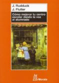 como mejorar tu centro escolar dando la voz al alumnado-j. rudduck-j. flutter-9788471125187 como mejorar tu centro escolar dando la voz al alumnado-j. rudduck-j. flutter-9788471125187