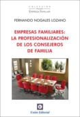 empresas familiares: la profesionalizacion de los consejeros de f amilia-fernando nogales-9788472095687 empresas familiares: la profesionalizacion de los consejeros de f amilia-fernando nogales-9788472095687