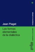 las formas elementales de la dialectica-jean piaget-9788474321487 las formas elementales de la dialectica-jean piaget-9788474321487