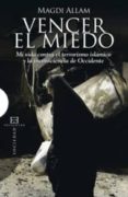 vencer el miedo: mi vida contra el terrorismo islamico y la incon sciencia de occidente-magdi allam-9788474908787 vencer el miedo: mi vida contra el terrorismo islamico y la incon sciencia de occidente-magdi allam-9788474908787