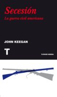 secesion: la guerra civil americana-john keegan-9788475069487 secesion: la guerra civil americana-john keegan-9788475069487