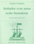 señales con una sola bandera: poesia reunida (1984-1997)-luisa castro legazpi-9788475177687 señales con una sola bandera: poesia reunida (1984-1997)-luisa castro legazpi-9788475177687