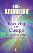 escucha a tu cuerpo: es tu mejor amigo en la tierra-lise bourbeau-9788478087587 escucha a tu cuerpo: es tu mejor amigo en la tierra-lise bourbeau-9788478087587