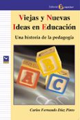 viejas y nuevas ideas en educacion: una historia de la pedagogia-carlos fernando diaz pinto-9788478844487 viejas y nuevas ideas en educacion: una historia de la pedagogia-carlos fernando diaz pinto-9788478844487