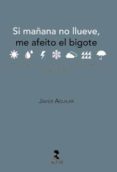 si mañana no llueve, me afeito el bigote-javier aguilar-9788478986187 si mañana no llueve, me afeito el bigote-javier aguilar-9788478986187