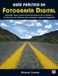 guia practica de fotografia digital: aprender paso a paso el func ionamiento de la camara y las tecnicas de software para conseguir mejores fotografias-george schaub-9788479027087 guia practica de fotografia digital: aprender paso a paso el func ionamiento de la camara y las tecnicas de software para conseguir mejores fotografias-george schaub-9788479027087