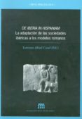 de iberia in hispaniam: la adaptacion de las sociedades ibericas a los modelos romanos-lorenzo abad casal-9788479087487 de iberia in hispaniam: la adaptacion de las sociedades ibericas a los modelos romanos-lorenzo abad casal-9788479087487