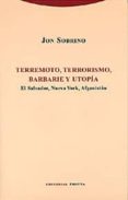 terremoto, terrorismo, barbarie y utopia: el salvador, nueva york , afganistan-jon sobrino-9788481645187 terremoto, terrorismo, barbarie y utopia: el salvador, nueva york , afganistan-jon sobrino-9788481645187