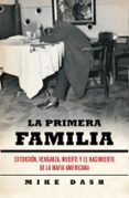 la primera familia: extorsion, venganza, muerte y el nacimiento d e la mafia americana-mike dash-9788483068687 la primera familia: extorsion, venganza, muerte y el nacimiento d e la mafia americana-mike dash-9788483068687