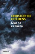 dios no es bueno: alegato contra la religion-christopher hitchens-9788483469187 dios no es bueno: alegato contra la religion-christopher hitchens-9788483469187