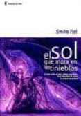 el sol que mora en las tinieblas (2ª ed.)-emilio fiel-9788483520987 el sol que mora en las tinieblas (2ª ed.)-emilio fiel-9788483520987