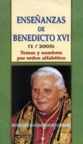 enseñanzas de benedicto xvi (1/2005): temas y nombres por orden a lfabetico-jose a. martinez puche-9788484076087 enseñanzas de benedicto xvi (1/2005): temas y nombres por orden a lfabetico-jose a. martinez puche-9788484076087