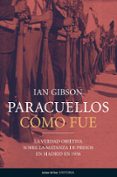 paracuellos: como fue. la verdad objetiva sobre la matanza de pre sos en madrid en 1936-ian gibson-9788484604587 paracuellos: como fue. la verdad objetiva sobre la matanza de pre sos en madrid en 1936-ian gibson-9788484604587