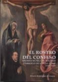 el rostro del confeso: andres nuñez de madrid parroco de santo tome (1562 - 1601)-hilario rodriguez de gracia-9788489287587 el rostro del confeso: andres nuñez de madrid parroco de santo tome (1562 - 1601)-hilario rodriguez de gracia-9788489287587