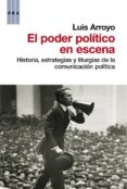 el poder politico en escena-luis arroyo-9788490062487 el poder politico en escena-luis arroyo-9788490062487