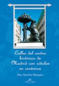 calles del centro historico de madrid con rotulos de ceramica-eloy sanchez blazquez-9788490111987 calles del centro historico de madrid con rotulos de ceramica-eloy sanchez blazquez-9788490111987
