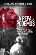 de la pepa a podemos: historia de las ideas politicas en la españa contemporánea-felipe jose de vicente alguero-9788490551387 de la pepa a podemos: historia de las ideas politicas en la españa contemporánea-felipe jose de vicente alguero-9788490551387