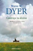 construye tu destino (ebook)-wayne w. dyer-9788490628287 construye tu destino (ebook)-wayne w. dyer-9788490628287