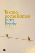 te amo, no me llames-joan brady-9788490707487 te amo, no me llames-joan brady-9788490707487