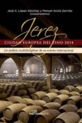 jerez, ciudad europea del vino 2014-jos� antonio ; l�pez s�nchez-9788490854587 jerez, ciudad europea del vino 2014-jos� antonio ; l�pez s�nchez-9788490854587