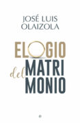 elogio del matrimonio-jose luis olaizola-9788491642787 elogio del matrimonio-jose luis olaizola-9788491642787