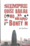 siempre quise bailar como el negro de boney m-jose luis romero-9788492400287 siempre quise bailar como el negro de boney m-jose luis romero-9788492400287