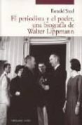 el periodista y el poder, una biografia de walter lippmann-ronald steel-9788493438487 el periodista y el poder, una biografia de walter lippmann-ronald steel-9788493438487