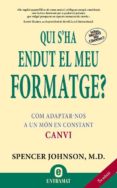qui s ha endut el meu formatge ?-m.d. spencer johnson-9788493573287 qui s ha endut el meu formatge ?-m.d. spencer johnson-9788493573287