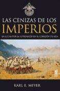 cenizas de los imperios. la lucha por la supremacia-karl e. meyer-9788493764487 cenizas de los imperios. la lucha por la supremacia-karl e. meyer-9788493764487